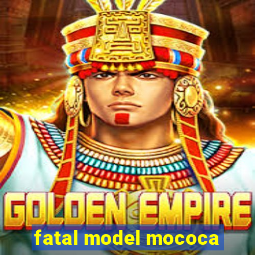 fatal model mococa